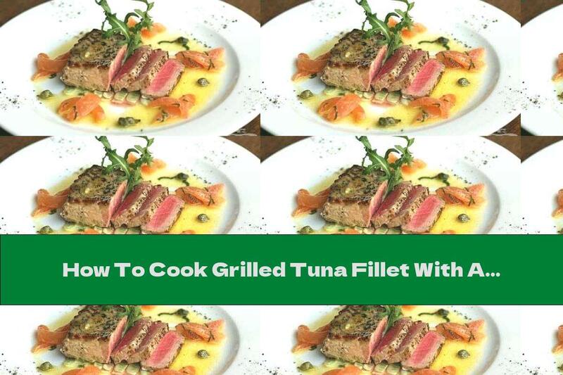 How To Cook Grilled Tuna Fillet With Aromatic Butter And Lemon Sauce - Recipe