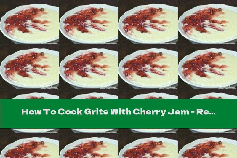 How To Cook Grits With Cherry Jam - Recipe