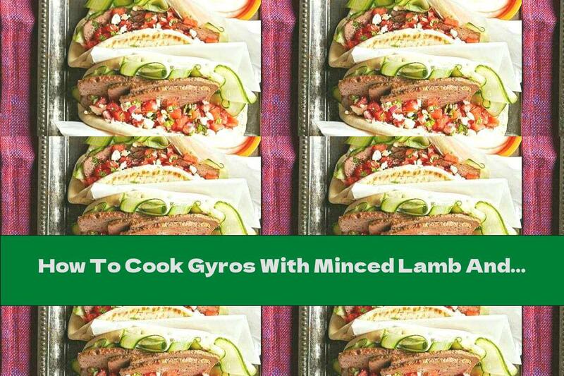 How To Cook Gyros With Minced Lamb And Watermelon Salad - Recipe