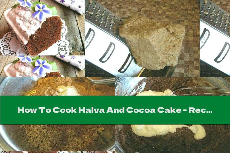 How To Cook Halva And Cocoa Cake - Recipe