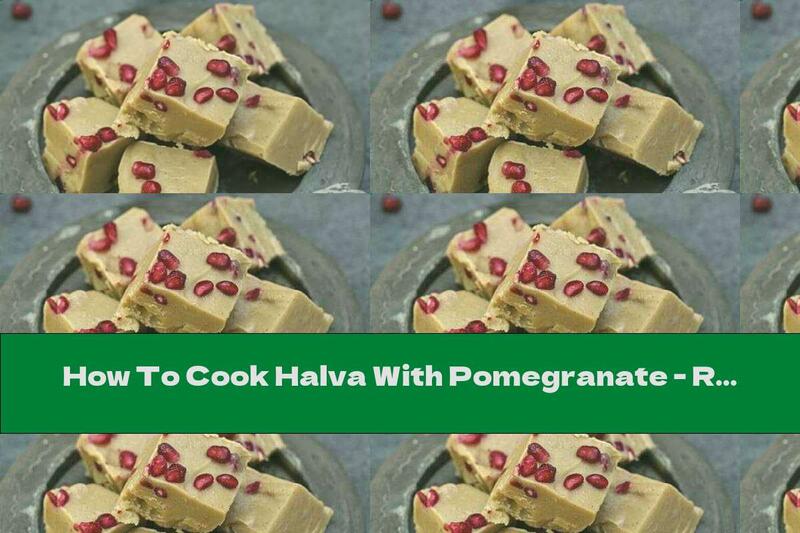 How To Cook Halva With Pomegranate - Recipe