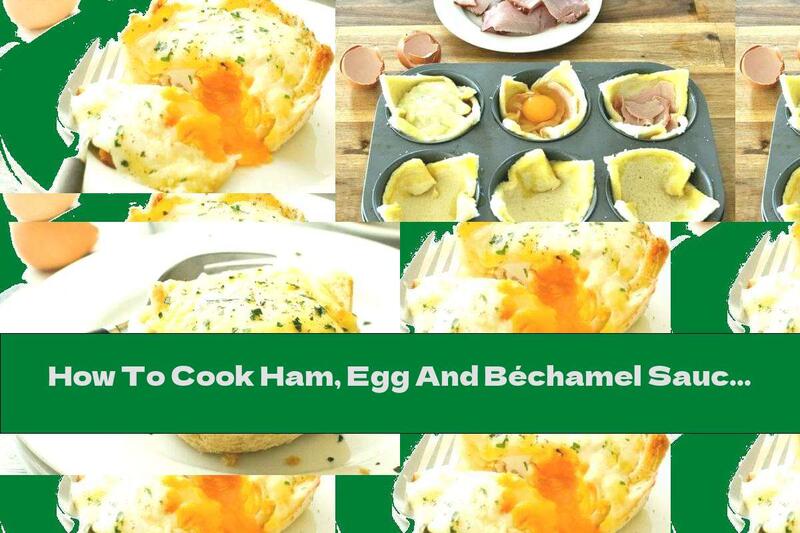 How To Cook Ham, Egg And Béchamel Sauce In A Cup Of Bread - Recipe
