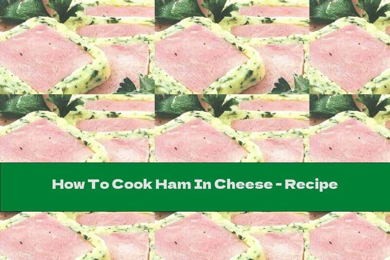 How To Cook Ham In Cheese - Recipe