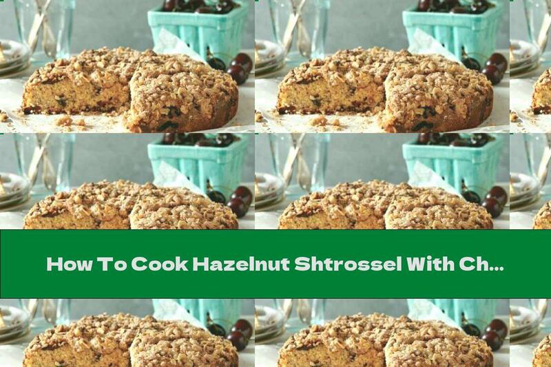 How To Cook Hazelnut Shtrossel With Cherries - Recipe