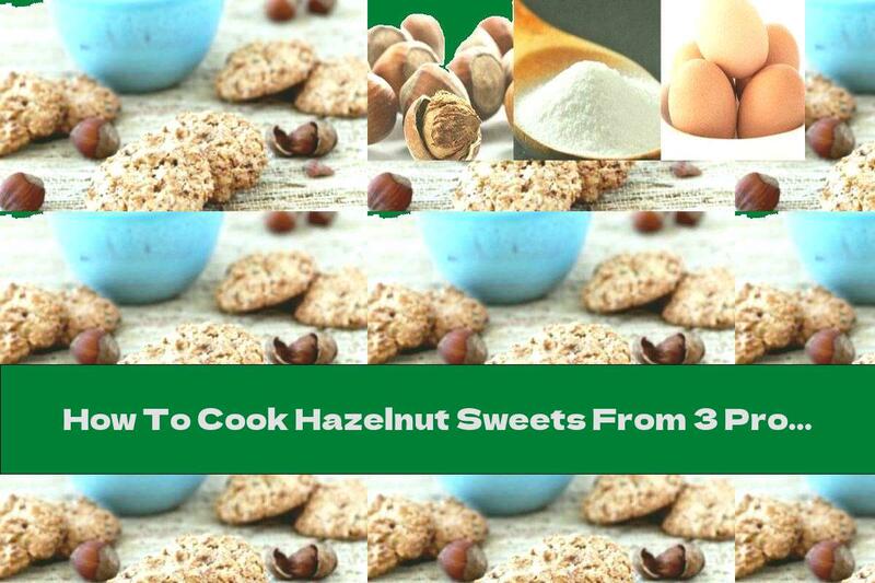 How To Cook Hazelnut Sweets From 3 Products - Recipe