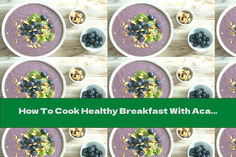 How To Cook Healthy Breakfast With Acai And Blueberries - Recipe