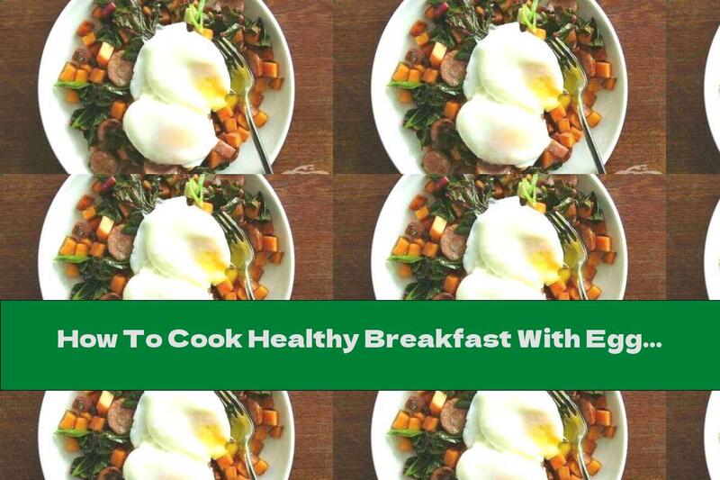 How To Cook Healthy Breakfast With Eggs, Sweet Potatoes And Sausage - Recipe