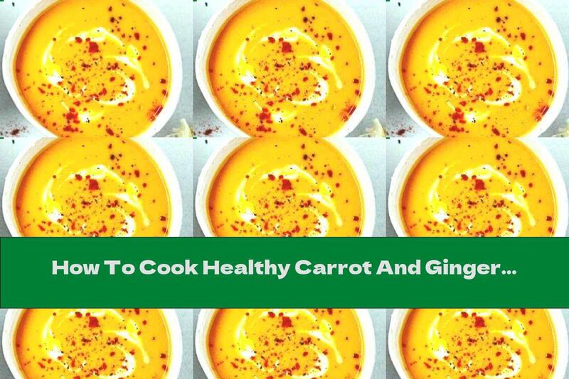 How To Cook Healthy Carrot And Ginger Soup - Recipe