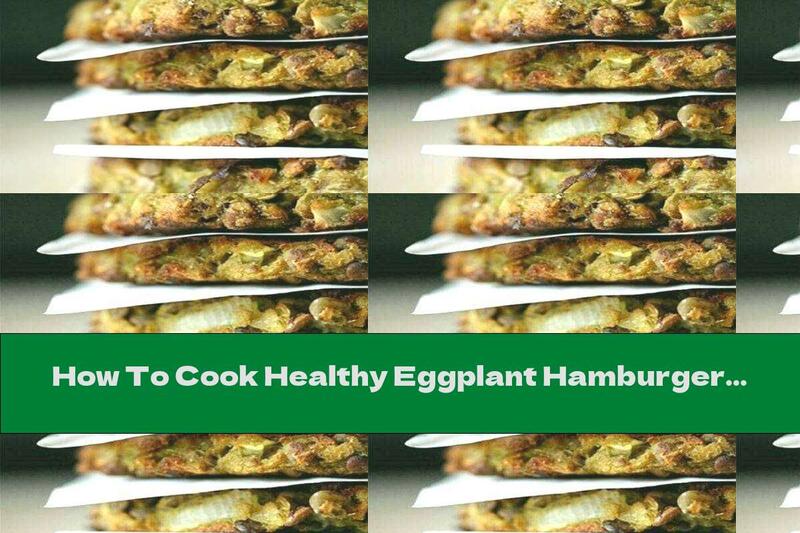 How To Cook Healthy Eggplant Hamburgers - Recipe