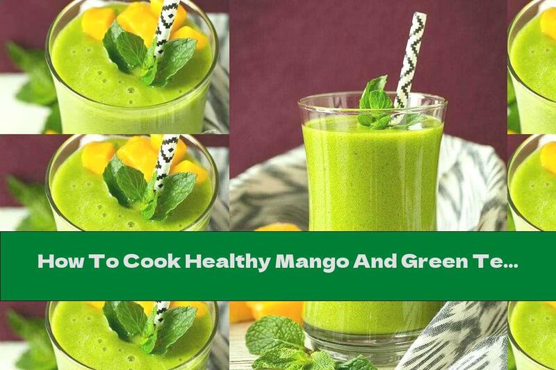 How To Cook Healthy Mango And Green Tea Smoothie - Recipe