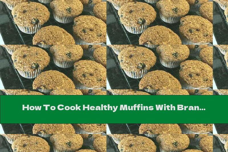 How To Cook Healthy Muffins With Bran And Blueberries - Recipe