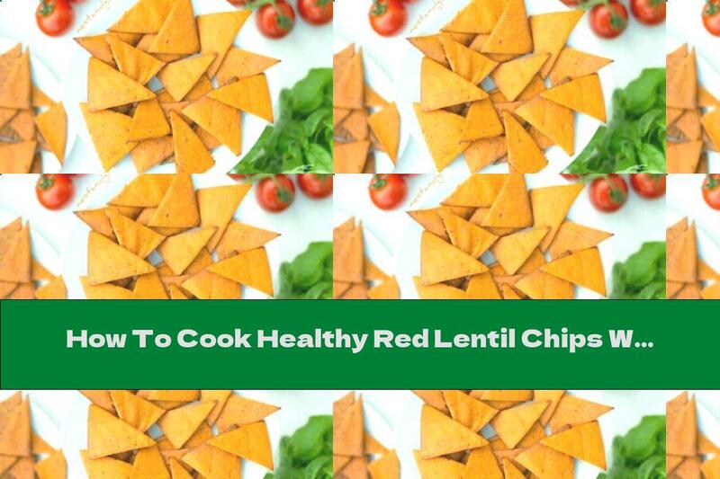 How To Cook Healthy Red Lentil Chips With Tomatoes - Recipe