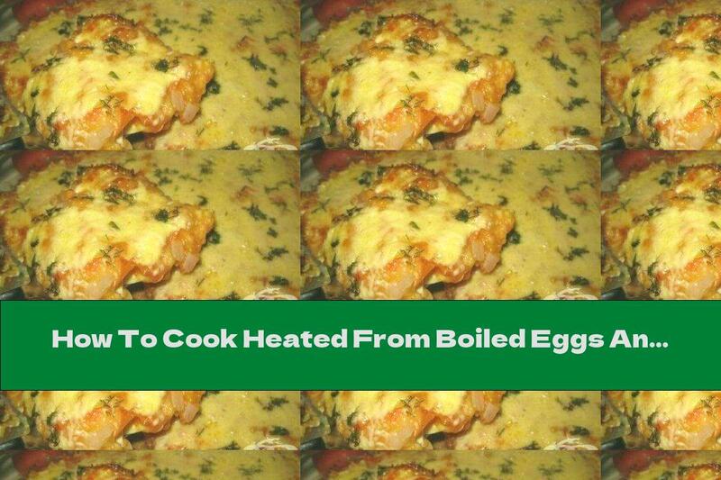 How To Cook Heated From Boiled Eggs And Tomatoes With Garlic And Dill - Recipe