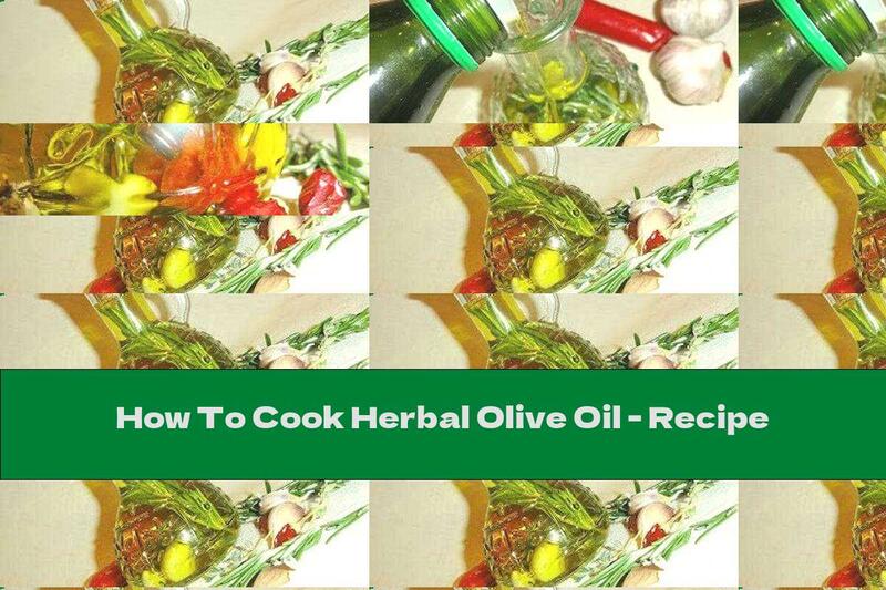 How To Cook Herbal Olive Oil - Recipe