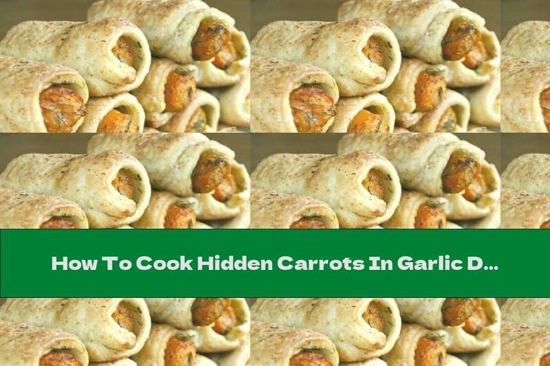 How To Cook Hidden Carrots In Garlic Dough - Recipe
