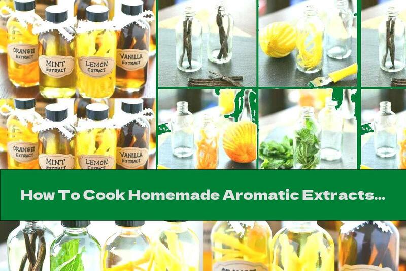 How To Cook Homemade Aromatic Extracts For Cakes - Recipe