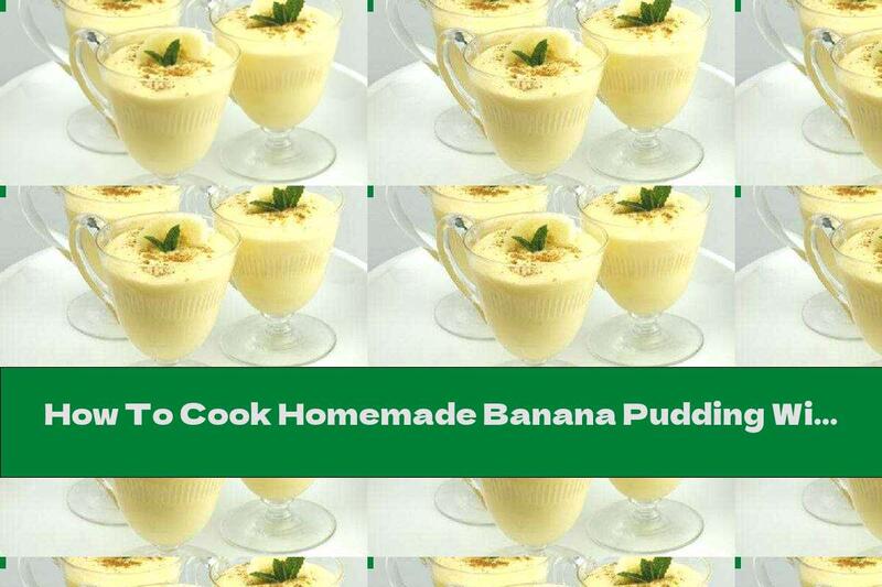 How To Cook Homemade Banana Pudding With Vanilla Flavor - Recipe