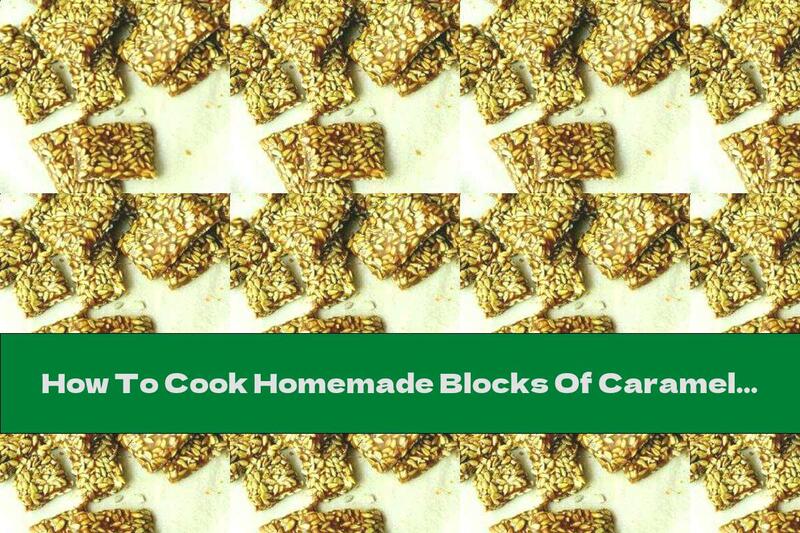 How To Cook Homemade Blocks Of Caramelized Sunflower Seeds - Recipe