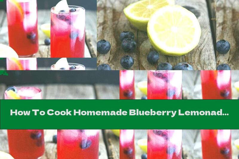 How To Cook Homemade Blueberry Lemonade - Recipe