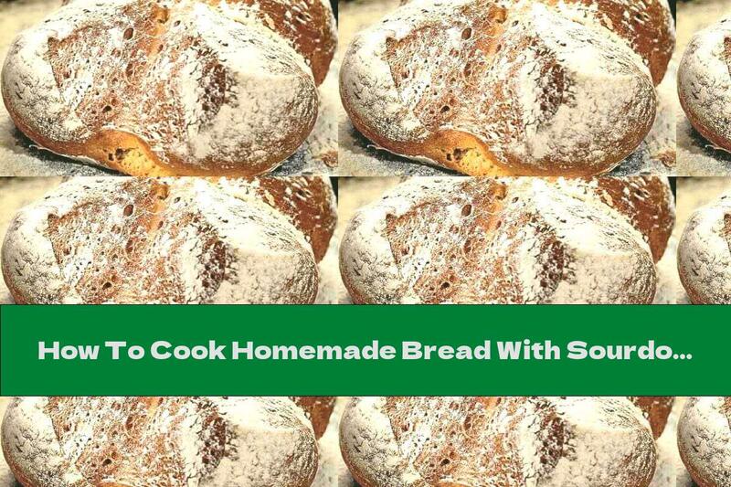 How To Cook Homemade Bread With Sourdough - Recipe