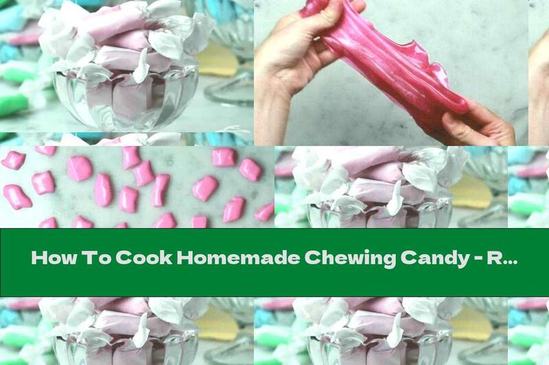 How To Cook Homemade Chewing Candy - Recipe