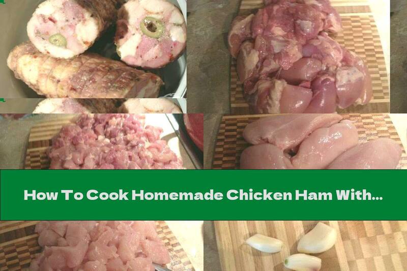 How To Cook Homemade Chicken Ham With Olives - Recipe