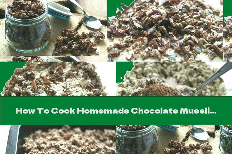 How To Cook Homemade Chocolate Muesli - Recipe