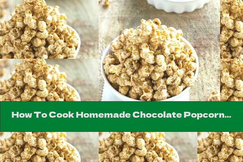 How To Cook Homemade Chocolate Popcorn - Recipe