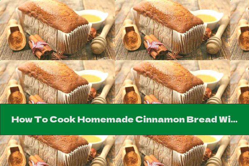 How To Cook Homemade Cinnamon Bread With Honey - Recipe