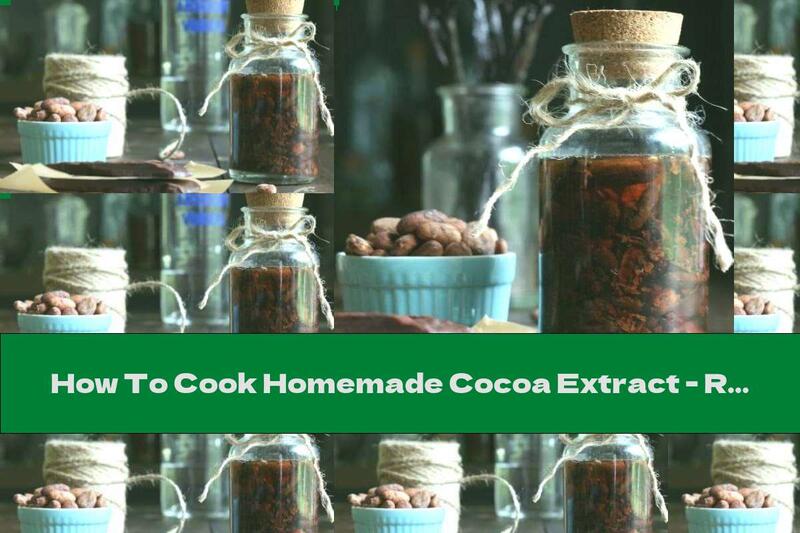 How To Cook Homemade Cocoa Extract - Recipe