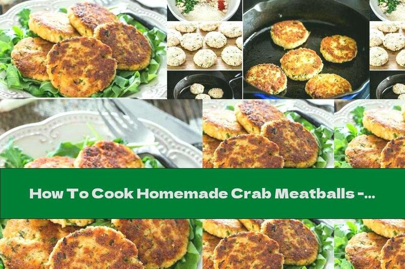 How To Cook Homemade Crab Meatballs - Recipe
