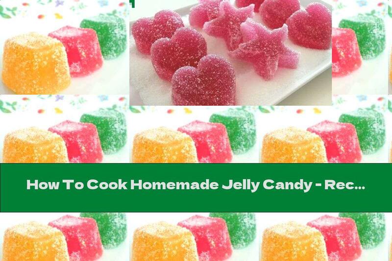 How To Cook Homemade Jelly Candy - Recipe