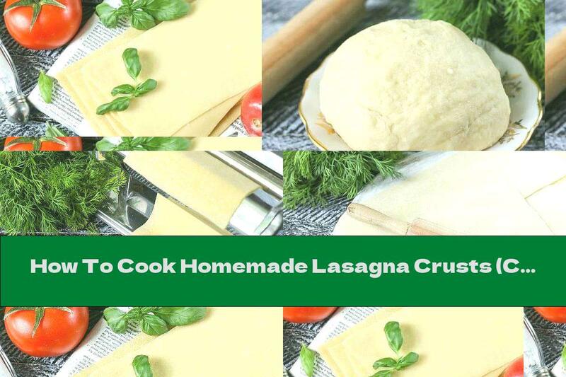 How To Cook Homemade Lasagna Crusts (Classic Recipe) - Recipe
