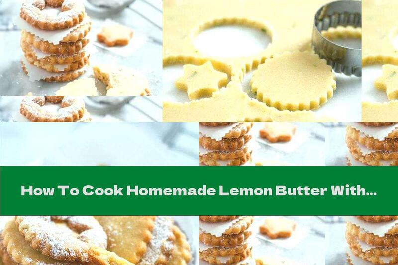 How To Cook Homemade Lemon Butter With Vanilla - Recipe