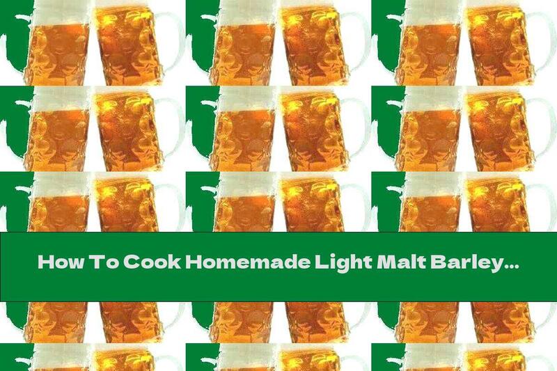 How To Cook Homemade Light Malt Barley Beer - Recipe
