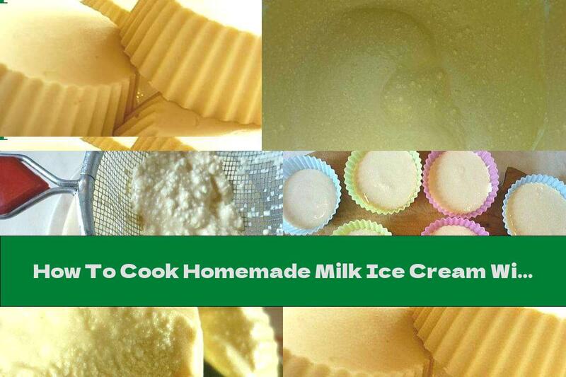How To Cook Homemade Milk Ice Cream With Cottage Cheese - Recipe