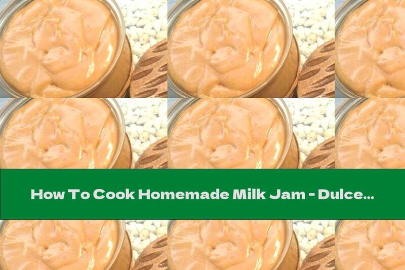How To Cook Homemade Milk Jam - Dulce De Leche - Recipe