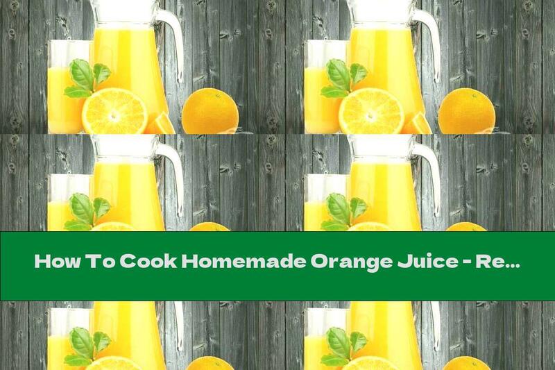 How To Cook Homemade Orange Juice - Recipe