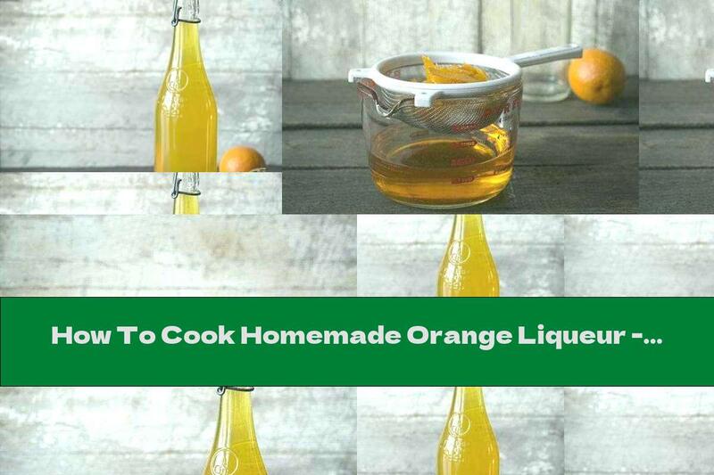 How To Cook Homemade Orange Liqueur - Recipe