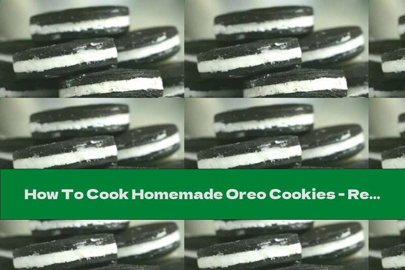 How To Cook Homemade Oreo Cookies - Recipe