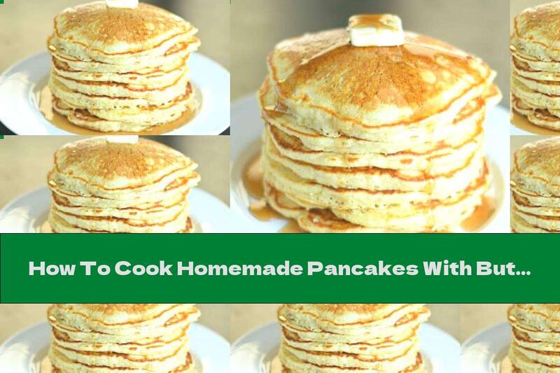 How To Cook Homemade Pancakes With Buttermilk And Butter - Recipe