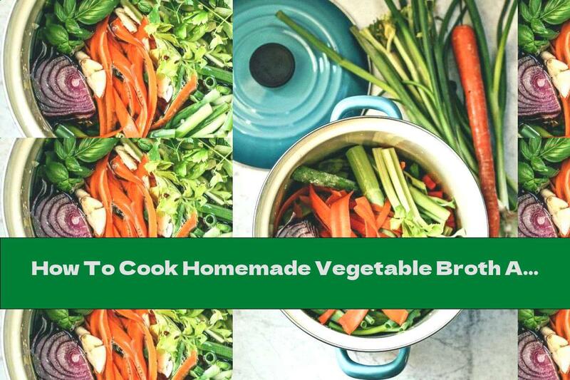How To Cook Homemade Vegetable Broth And Fresh Herbs - Recipe