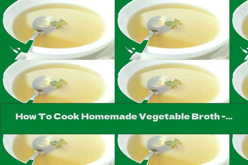 How To Cook Homemade Vegetable Broth - Recipe