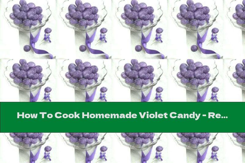 How To Cook Homemade Violet Candy - Recipe
