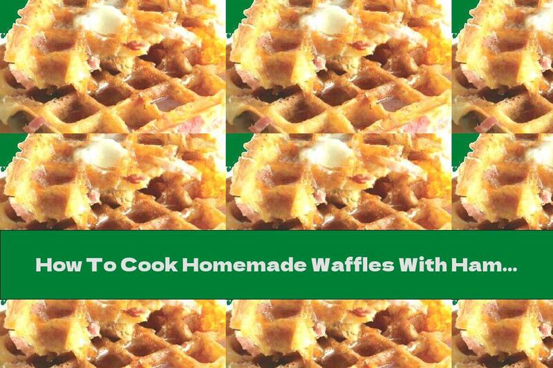 How To Cook Homemade Waffles With Ham And Cheese - Recipe