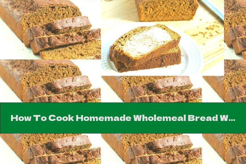 How To Cook Homemade Wholemeal Bread With Molasses - Recipe