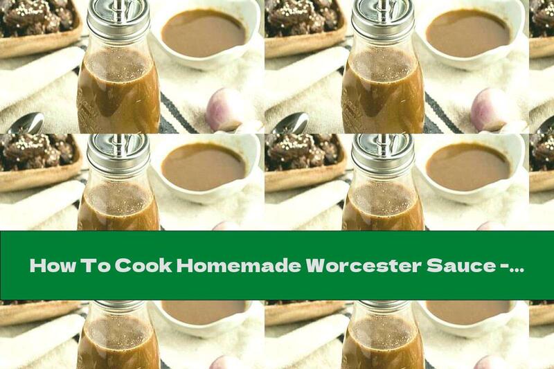 How To Cook Homemade Worcester Sauce - Recipe