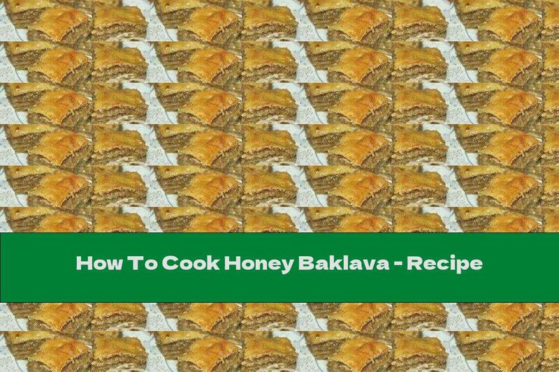 How To Cook Honey Baklava - Recipe