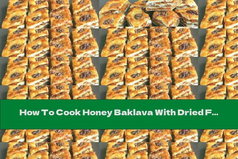 How To Cook Honey Baklava With Dried Fruits - Recipe
