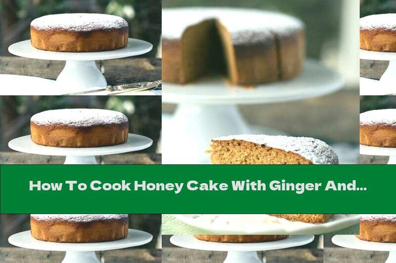 How To Cook Honey Cake With Ginger And Cinnamon - Recipe
